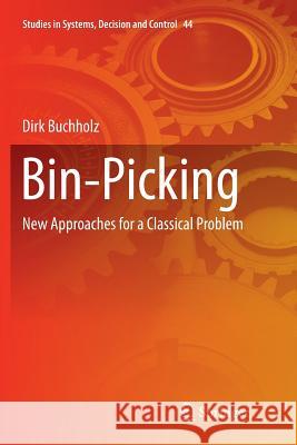 Bin-Picking: New Approaches for a Classical Problem Buchholz, Dirk 9783319799636