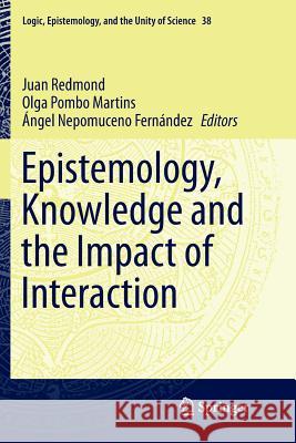 Epistemology, Knowledge and the Impact of Interaction Juan Redmond Olga Pomb Angel Nepomucen 9783319799643 Springer