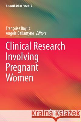 Clinical Research Involving Pregnant Women Francoise Baylis Angela Ballantyne 9783319799650 Springer