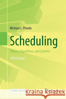 Scheduling: Theory, Algorithms, and Systems Pinedo, Michael L. 9783319799735