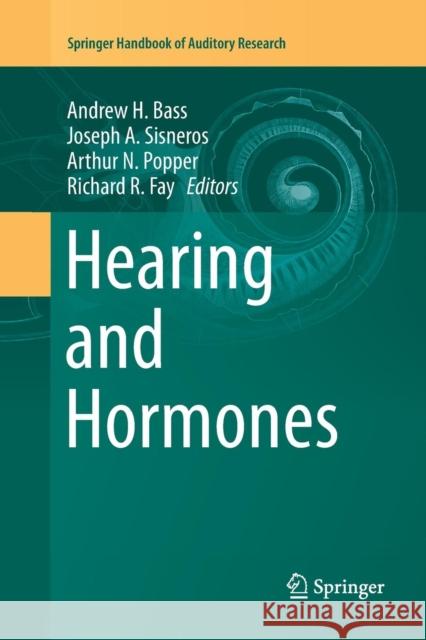 Hearing and Hormones Andrew H. Bass Joseph A. Sisneros Arthur N. Popper 9783319799766