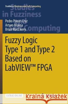 Fuzzy Logic Type 1 and Type 2 Based on Labview(tm) FPGA Ponce-Cruz, Pedro 9783319799902