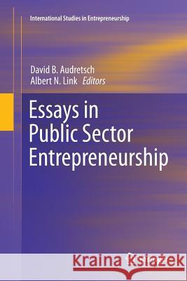 Essays in Public Sector Entrepreneurship David B. Audretsch Albert N. Link 9783319799964