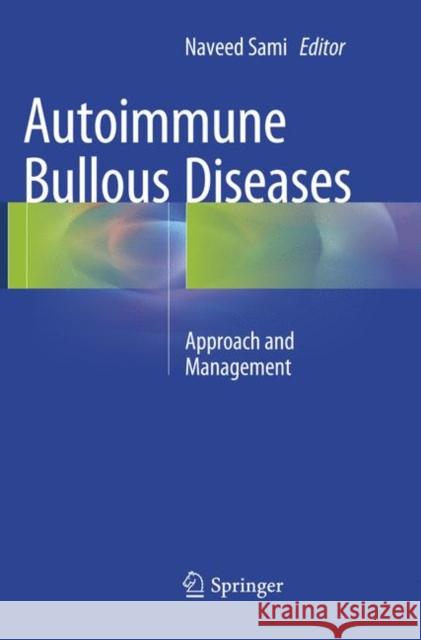 Autoimmune Bullous Diseases: Approach and Management Sami, Naveed 9783319800059