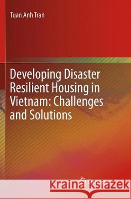 Developing Disaster Resilient Housing in Vietnam: Challenges and Solutions Tran, Tuan Anh 9783319800080