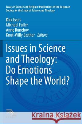 Issues in Science and Theology: Do Emotions Shape the World? Dirk Evers Michael Fuller Anne Runehov 9783319800110 Springer