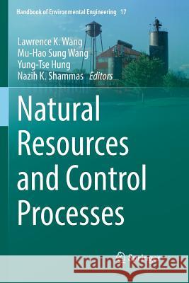 Natural Resources and Control Processes Lawrence K. Wang Mu-Hao Sung Wang Yung-Tse Hung 9783319800172 Springer