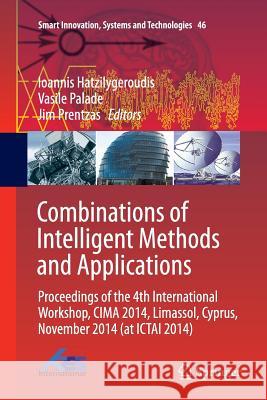 Combinations of Intelligent Methods and Applications: Proceedings of the 4th International Workshop, Cima 2014, Limassol, Cyprus, November 2014 (at Ic Hatzilygeroudis, Ioannis 9783319800271