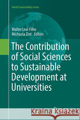 The Contribution of Social Sciences to Sustainable Development at Universities Walter Lea Michaela Zint 9783319800295 Springer