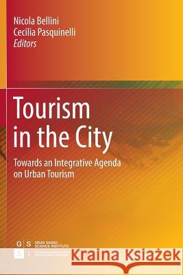 Tourism in the City: Towards an Integrative Agenda on Urban Tourism Bellini, Nicola 9783319800332