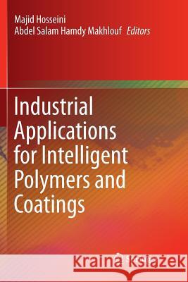Industrial Applications for Intelligent Polymers and Coatings Majid Hosseini Abdel Salam Hamdy Makhlouf 9783319800363 Springer