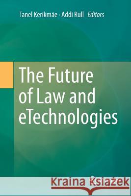 The Future of Law and Etechnologies Kerikmäe, Tanel 9783319800370 Springer