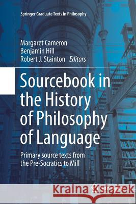 Sourcebook in the History of Philosophy of Language: Primary Source Texts from the Pre-Socratics to Mill Cameron, Margaret 9783319800400 Springer