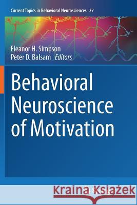 Behavioral Neuroscience of Motivation Eleanor H. Simpson Peter D. Balsam 9783319800448 Springer