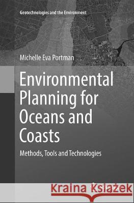 Environmental Planning for Oceans and Coasts: Methods, Tools, and Technologies Portman, Michelle Eva 9783319800493 Springer