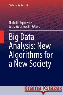 Big Data Analysis: New Algorithms for a New Society Nathalie Japkowicz Jerzy Stefanowski  9783319800530 Springer International Publishing AG