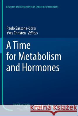 A Time for Metabolism and Hormones Paolo Sassone-Corsi Yves Christen 9783319800677
