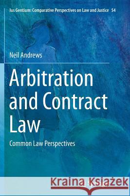 Arbitration and Contract Law: Common Law Perspectives Andrews, Neil 9783319800813 Springer