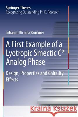 A First Example of a Lyotropic Smectic C* Analog Phase: Design, Properties and Chirality Effects Bruckner, Johanna R. 9783319800912 Springer