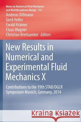 New Results in Numerical and Experimental Fluid Mechanics X: Contributions to the 19th Stab/Dglr Symposium Munich, Germany, 2014 Dillmann, Andreas 9783319801070 Springer