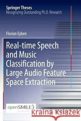 Real-Time Speech and Music Classification by Large Audio Feature Space Extraction Eyben, Florian 9783319801117 Springer