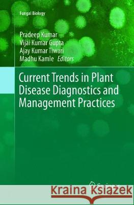 Current Trends in Plant Disease Diagnostics and Management Practices Pradeep Kumar Vijai Kumar Gupta Ajay Kumar Tiwari 9783319801131 Springer