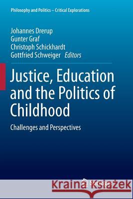 Justice, Education and the Politics of Childhood: Challenges and Perspectives Drerup, Johannes 9783319801292 Springer