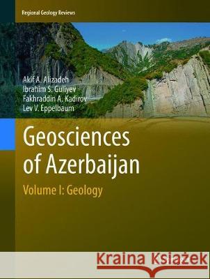 Geosciences of Azerbaijan: Volume I: Geology Alizadeh, Akif A. 9783319801315 Springer