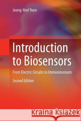 Introduction to Biosensors: From Electric Circuits to Immunosensors Yoon, Jeong-Yeol 9783319801360