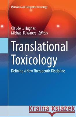 Translational Toxicology: Defining a New Therapeutic Discipline Hughes, Claude L. 9783319801438