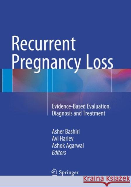Recurrent Pregnancy Loss: Evidence-Based Evaluation, Diagnosis and Treatment Bashiri, Asher 9783319801445 Springer