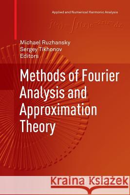 Methods of Fourier Analysis and Approximation Theory Michael Ruzhansky Sergey Tikhonov 9783319801483 Birkhauser