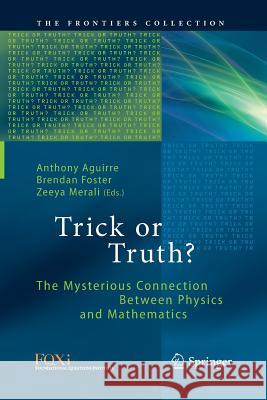 Trick or Truth?: The Mysterious Connection Between Physics and Mathematics Aguirre, Anthony 9783319801537