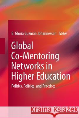 Global Co-Mentoring Networks in Higher Education: Politics, Policies, and Practices Johannessen, B. Gloria Guzman 9783319801568