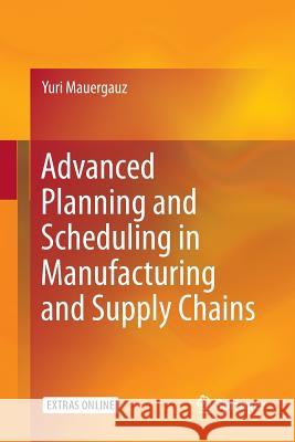 Advanced Planning and Scheduling in Manufacturing and Supply Chains Yuri Mauergauz 9783319801612 Springer