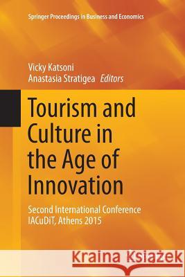 Tourism and Culture in the Age of Innovation: Second International Conference Iacudit, Athens 2015 Katsoni, Vicky 9783319801636 Springer