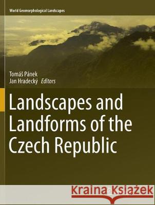 Landscapes and Landforms of the Czech Republic Tomas Panek Jan Hradecky 9783319801650 Springer