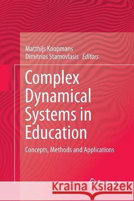 Complex Dynamical Systems in Education: Concepts, Methods and Applications Koopmans, Matthijs 9783319801759 Springer