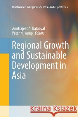 Regional Growth and Sustainable Development in Asia Amitrajeet a. Batabyal Peter Nijkamp 9783319801780
