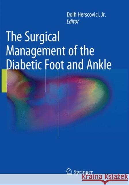 The Surgical Management of the Diabetic Foot and Ankle Dolfi Herscovic 9783319801889 Springer