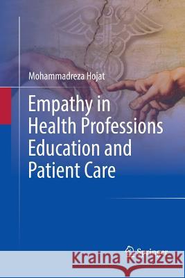 Empathy in Health Professions Education and Patient Care Mohammadreza Hojat 9783319801896 Springer