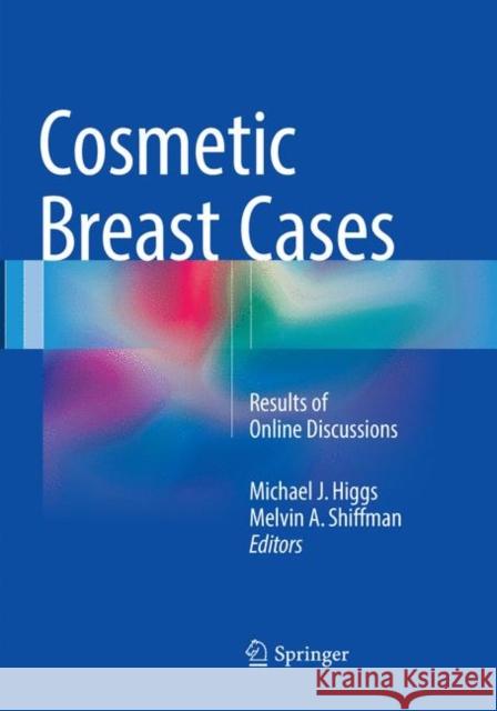 Cosmetic Breast Cases: Results of Online Discussions Higgs, Michael J. 9783319801995 Springer