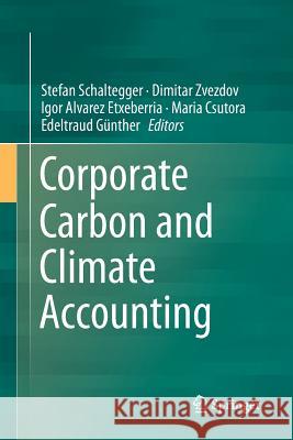 Corporate Carbon and Climate Accounting Stefan Schaltegger Dimitar Zvezdov Igor Alvare 9783319802008