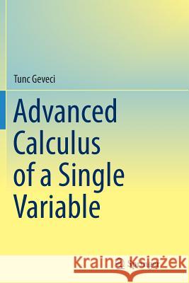 Advanced Calculus of a Single Variable Tunc Geveci 9783319802206 Springer