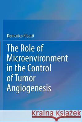 The Role of Microenvironment in the Control of Tumor Angiogenesis Domenico Ribatti 9783319802220 Springer