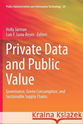 Private Data and Public Value: Governance, Green Consumption, and Sustainable Supply Chains Jarman, Holly 9783319802237 Springer