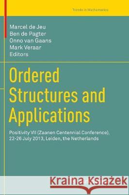 Ordered Structures and Applications: Positivity VII (Zaanen Centennial Conference), 22-26 July 2013, Leiden, the Netherlands De Jeu, Marcel 9783319802282 Birkhauser