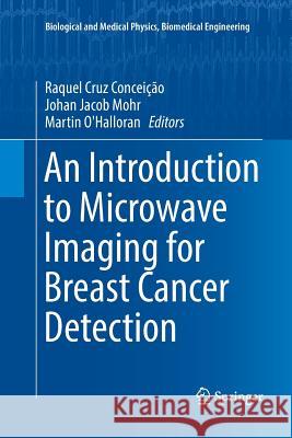 An Introduction to Microwave Imaging for Breast Cancer Detection Raquel Cruz Conceicao Johan Jacob Mohr Martin O'Halloran 9783319802312 Springer