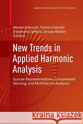New Trends in Applied Harmonic Analysis: Sparse Representations, Compressed Sensing, and Multifractal Analysis Aldroubi, Akram 9783319802329
