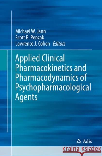 Applied Clinical Pharmacokinetics and Pharmacodynamics of Psychopharmacological Agents Michael W. Jann Scott R. Penzak Lawrence J. Cohen 9783319802343 Adis